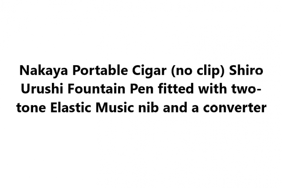 Nakaya Portable Cigar (no clip) Shiro Urushi Fountain Pen fitted with two-tone Elastic Music nib and a converter